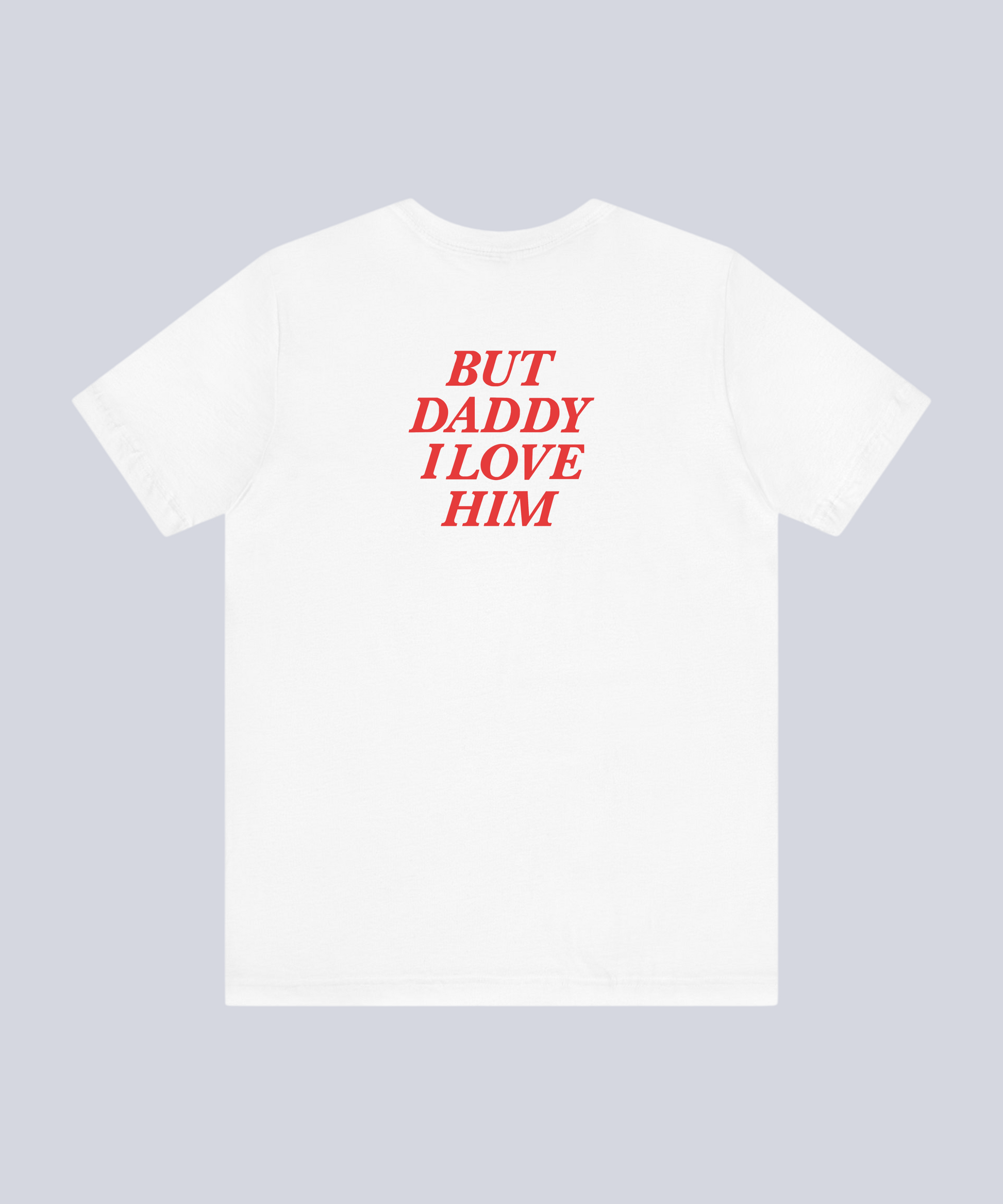 "But Daddy I Love Him" T-Shirt