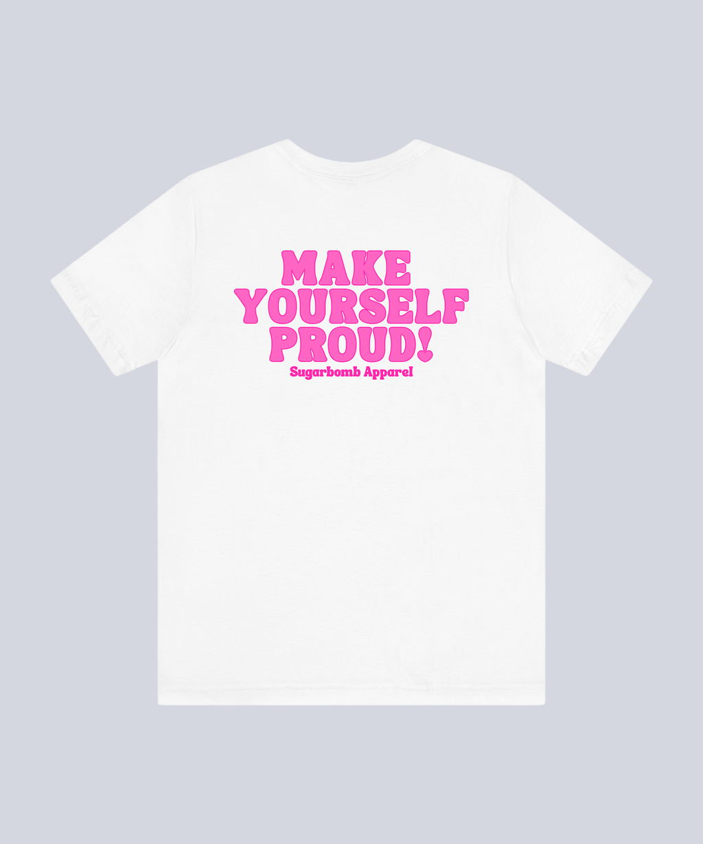 "Make Yourself Proud!" T-Shirt