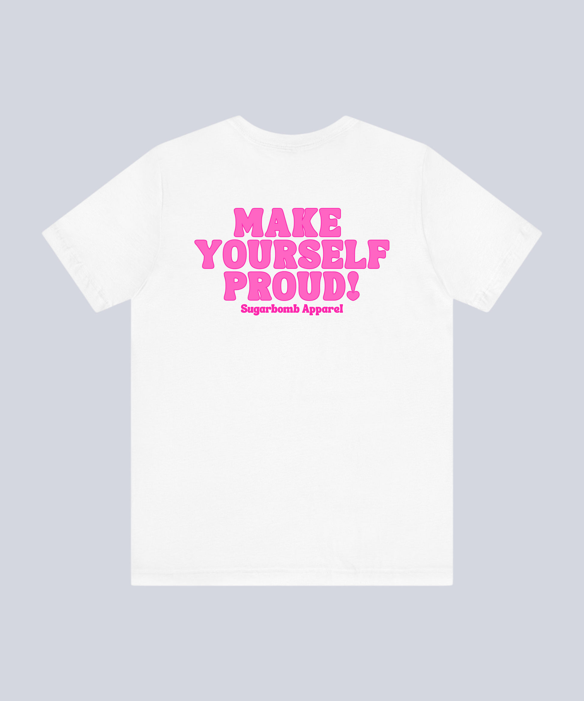 "Make Yourself Proud!" T-Shirt