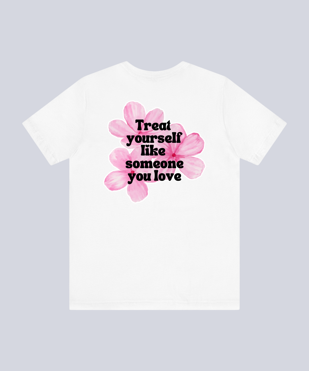 "Treat yourself like someone you love (Pink Flowers)" T-Shirt