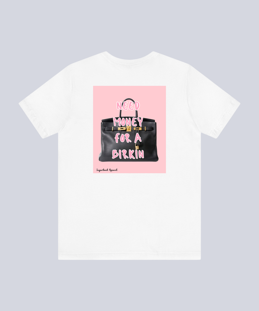 "Need Money For A Birkin" T-Shirt