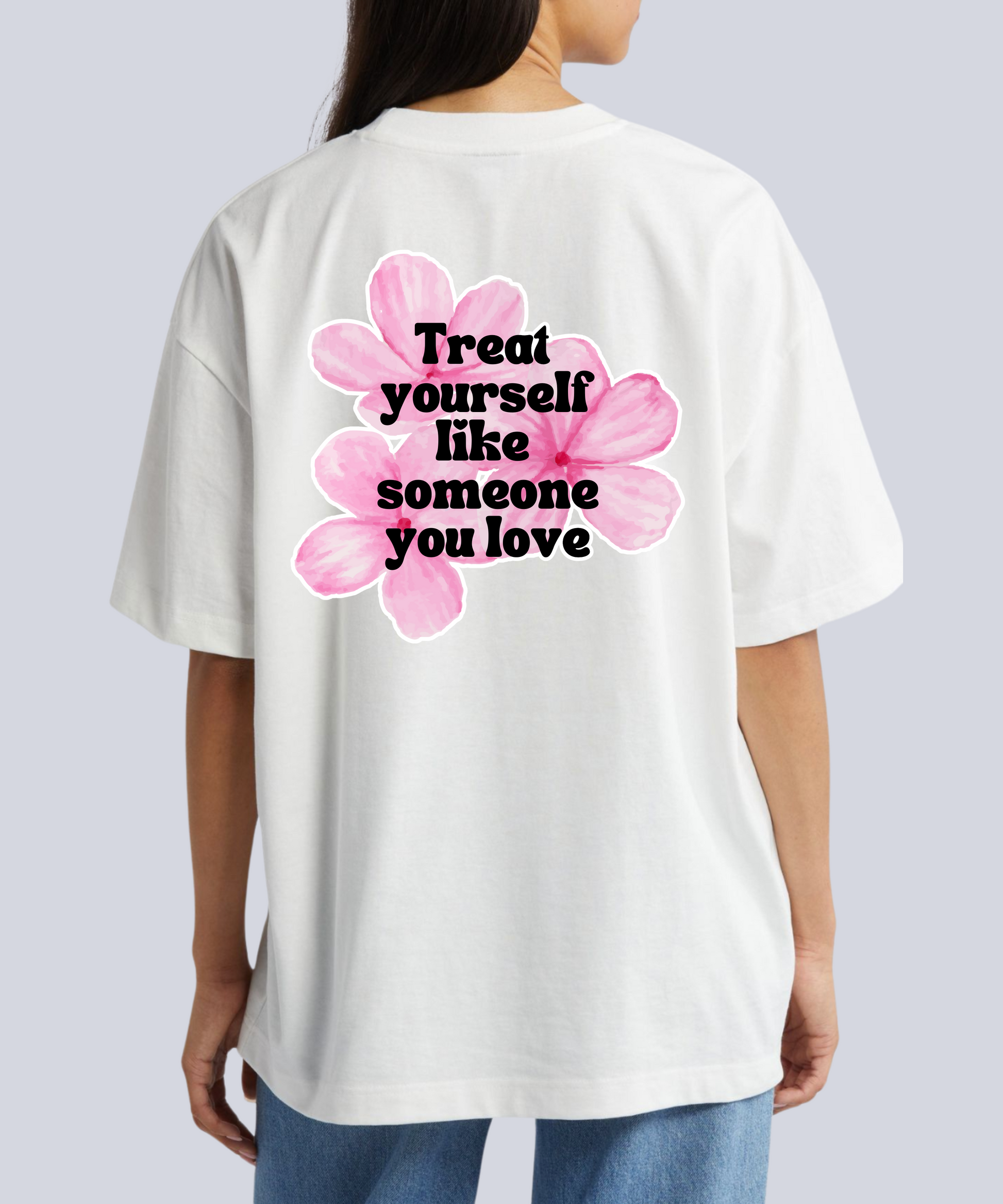 "Treat yourself like someone you love (Pink Flowers)" T-Shirt